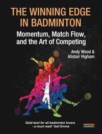 bokomslag The Winning Edge in Badminton: Momentum, Match Flow and the Art of Competing