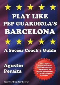 bokomslag Play Like Pep Guardiola's Barcelona