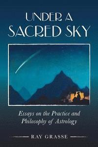 bokomslag Under a Sacred Sky: Essays on the Practice and Philosophy of Astrology
