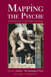 bokomslag Mapping the Psyche: Volume 3 Kairos - The Astrology of Time