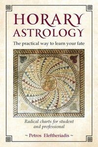 bokomslag Horary Astrology: The Practical Way to Learn Your Fate