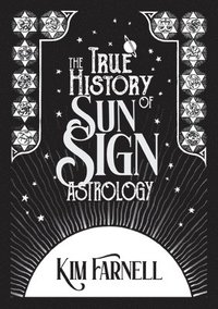 bokomslag The True History of Sun Sign Astrology