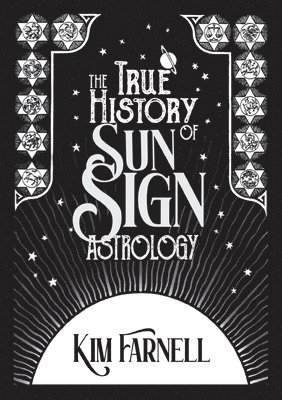 Kim Farnell - True History of Sun Sign Astrology, Häftad