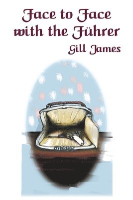 Gill James - Face to Face with the Führer, Häftad