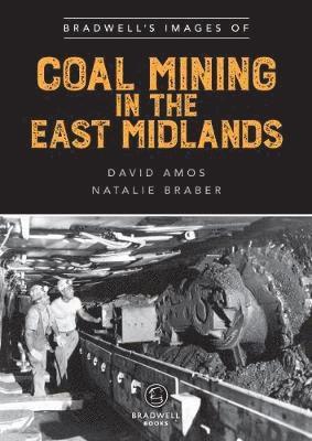 Natalie Braber, David Amos - Bradwell's Images of Coal Mining in the East Midlands, Häftad