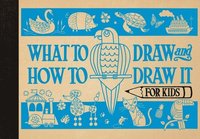 bokomslag What to Draw and How to Draw It for Kids