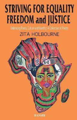 Striving For Equality, Freedom And Justice: Embracing Roots, Culture and Identity: A Collection of Poetry 1