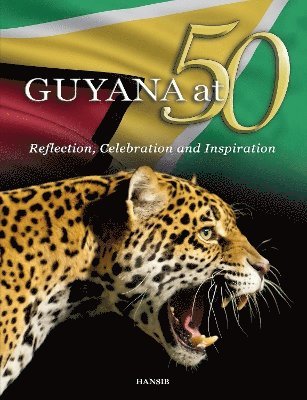 bokomslag GUYANA at 50: Reflection, Celebration and Inspiration