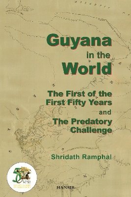 Shridath Ramphal - Guyana In The World:The First Of The First Fifty Years and The Predatory Challenge, Inbunden