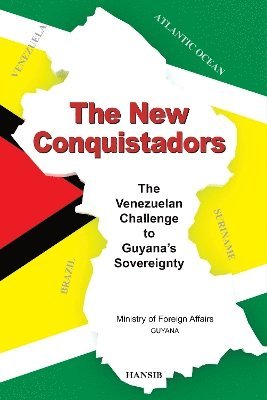 bokomslag New Conquistadors: The Venezuelan Challenge to Guyana's Sovereignty