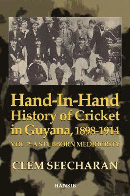 bokomslag Hand-in-Hand History of Cricket in Guyana 1898-1914