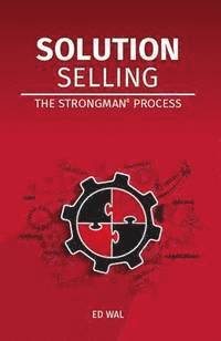 bokomslag Solution Selling: The Strongman(c) Process