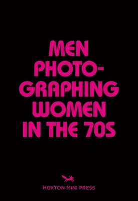 bokomslag Men Photographing Women in the 70s