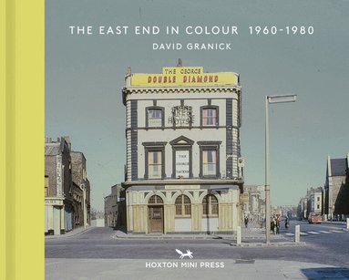 David Granick - East End in Colour 1960-1980, Inbunden