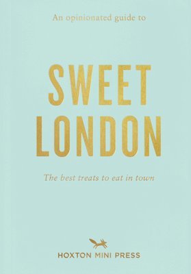 An Opinionated Guide to Sweet London 1