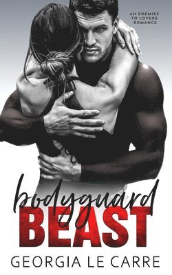 Georgia Le Carre, Is Creations, Leanore Elliott - Bodyguard beast: An Enemies To Lovers Romance, Häftad