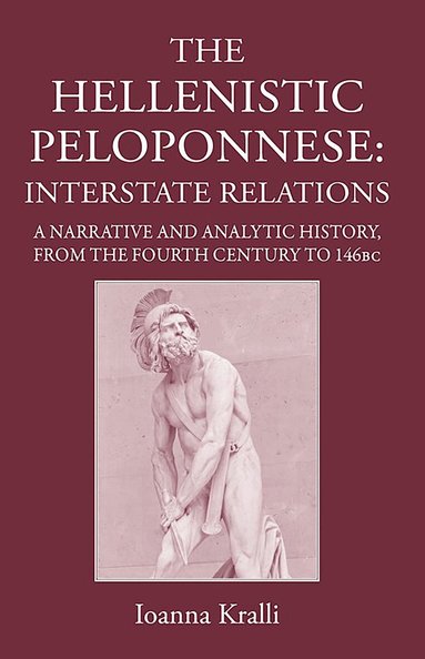 Ioanna Kralli - Hellenistic Peloponnese: Interstate Relations, Inbunden