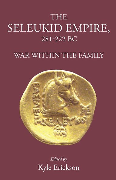 Kyle Erickson - Seleukid Empire 281-222 BC, Inbunden