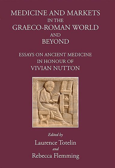 Laurence Totelin, R. Flemming - Medicine and Markets in the Graeco-Roman World and Beyond, Inbunden