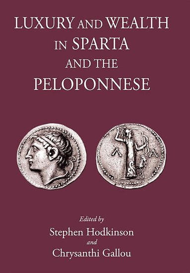 Stephen Hodkinson, Chrysanthi Gallou - Luxury & Wealth in Sparta and the Peloponnese, Inbunden