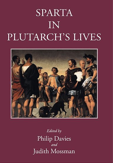 Philip Davies, Judith Mossman - Sparta in Plutarch's Lives, Inbunden