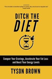 bokomslag Ditch the Diet: Conquer Your Cravings, Accelerate Your Fat Loss and Boost Your Energy Levels