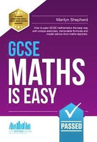 bokomslag GCSE Maths is Easy: Pass GCSE Mathematics the Easy Way with Unique Exercises, Memorable Formulas and Insider Advice from Maths Teachers