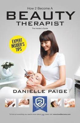 Danielle Paige - How to Become a Beauty Therapist: The Complete Insider's Guide to Becoming a Beauty Therapist (How2become), Häftad