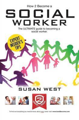 bokomslag How to Become a Social Worker: The Comprehensive Career Guide to Becoming a Social Worker