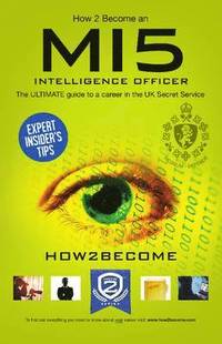bokomslag How to Become a MI5 Intelligence Officer: The Ultimate Career Guide to Working for MI5