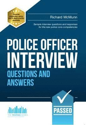 Police Officer Interview Questions and Answers: Sample Interview Questions and Responses to the New Police Core Competencies 1