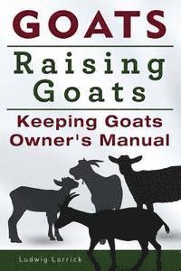 bokomslag Goats. Raising Goats. Keeping Goats Owners Manual.