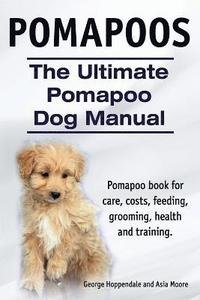 bokomslag Pomapoos. The Ultimate Pomapoo Dog Manual. Pomapoo book for care, costs, feeding, grooming, health and training.