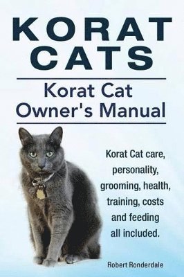 bokomslag Korat Cats. Korat Cat Owners Manual. Korat Cat care, personality, grooming, health, training, costs and feeding all included.