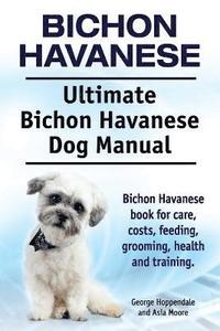 bokomslag Bichon Havanese. Ultimate Bichon Havanese Dog Manual. Bichon Havanese book for care, costs, feeding, grooming, health and training.