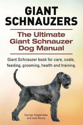 bokomslag Giant Schnauzers. The Ultimate Giant Schnauzer Dog Manual. Giant Schnauzer book for care, costs, feeding, grooming, health and training.