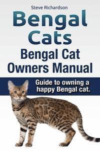 bokomslag Bengal Cats. Bengal Cat Owners Manual. Guide to owning a happy Bengal cat.