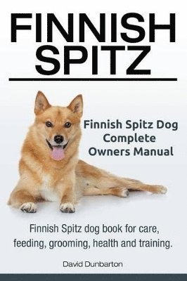 bokomslag Finnish Spitz. Finnish Spitz Dog Complete Owners Manual. Finnish Spitz dog book for care, feeding, grooming, health and training.