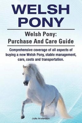 Julie Anderson - Welsh Pony. Welsh Pony: purchase and care guide. Comprehensive coverage of all aspects of buying a new Welsh Pony, stable management, care, co, Häftad