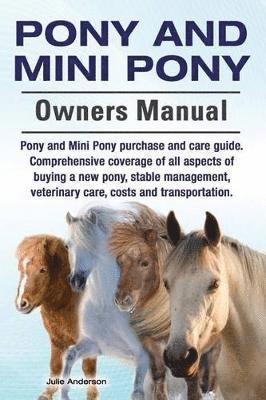 Pony and Mini Pony Owners Manual. Pony and Mini Pony purchase and care guide. Comprehensive coverage of all aspects of buying a new pony, stable management, veterinary care, costs and transportation. 1