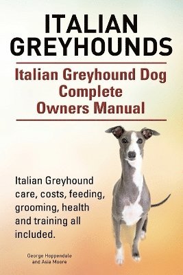 Italian Greyhounds. Italian Greyhound Dog Complete Owners Manual. Italian Greyhound care, costs, feeding, grooming, health and training all included. 1