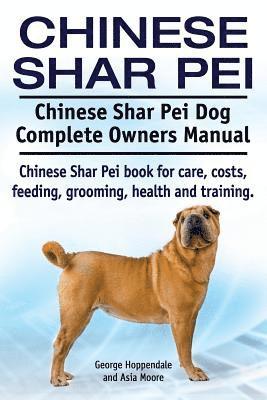 bokomslag Chinese Shar Pei. Chinese Shar Pei Dog Complete Owners Manual. Chinese Shar Pei book for care, costs, feeding, grooming, health and training.