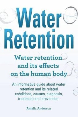 Water Retention. Water retention and its effects on the human body. An informative guide about water retention and its related conditions, causes, diagnosis, treatment and prevention. 1