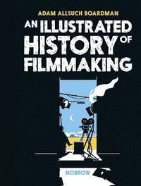 bokomslag An Illustrated History of Filmmaking