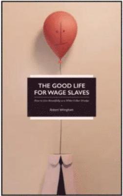 Good Life for Wage Slaves