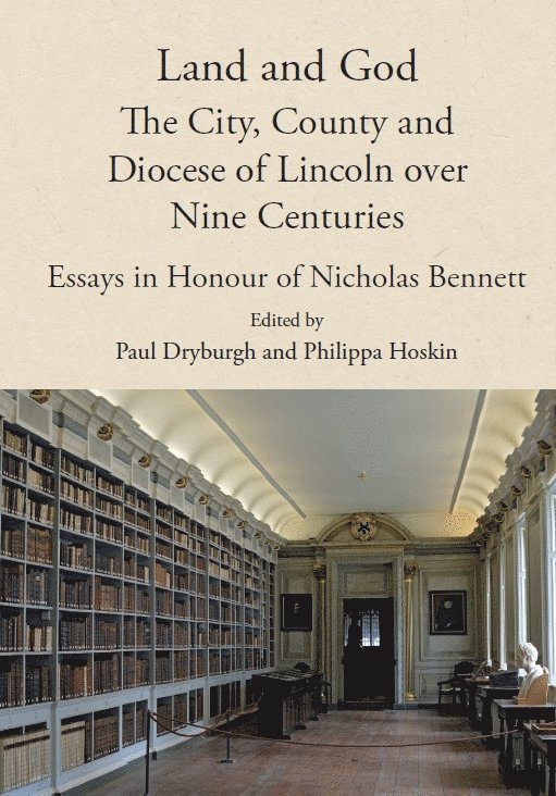 Paul Dryburgh, Philippa M. Hoskin, Philippa M Hoskin - Land and God: the City, County and Diocese of Lincoln over Nine Centuries, Inbunden
