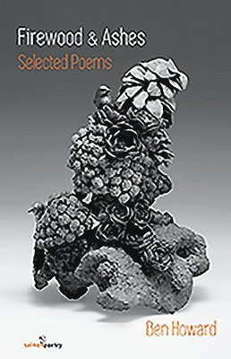 Firewood and Ashes: New Selected Poems