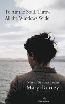 Mary Dorcey - To Air The Soul, Throw All Windows Wide, Häftad