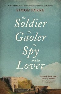 bokomslag The Soldier, the Gaoler, the Spy and her Lover