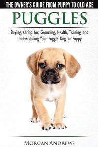 bokomslag Puggles - The Owner's Guide from Puppy to Old Age - Choosing, Caring for, Grooming, Health, Training and Understanding Your Puggle Dog or Puppy